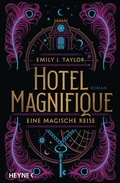Cover: Hotel Magnifique - Eine magische Reise - Heyne