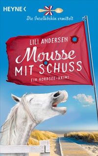 Abbildung von: Mousse mit Schuss - Die Inselköchin ermittelt - Heyne