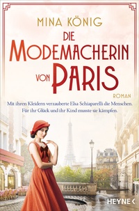 Abbildung von: Die Modemacherin von Paris - Mit ihren Kleidern verzauberte Elsa Schiaparelli die Menschen. Für ihr Glück und ihr Kind musste sie kämpfen. - Heyne