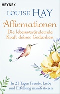 Cover: Affirmationen - Die lebensver&auml;ndernde Kraft deiner Gedanken - Heyne