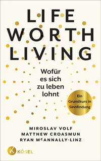 Abbildung von: Life Worth Living - Wofür es sich zu leben lohnt - Kösel
