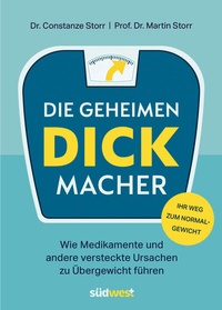Abbildung von: Die geheimen Dickmacher - Wie Medikamente und andere versteckte Ursachen zu Übergewicht führen - Südwest Verlag