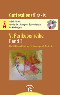 Abbildung von: Gottesdienstpraxis Serie A, Perikopenreihe V / Christi Himmelfahrt bis 13. Sonntag nach Trinitatis - Gütersloher Verlagshaus