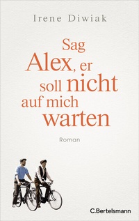 Abbildung von: Sag Alex, er soll nicht auf mich warten - C. Bertelsmann