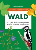 Abbildung von: Anaconda Taschenführer Wald - 70 Tier- und Pflanzenarten entdecken und bestimmen - Anaconda Verlag
