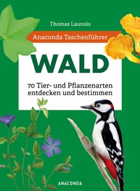 Abbildung von: Anaconda Taschenführer Wald - 70 Tier- und Pflanzenarten entdecken und bestimmen - Anaconda Verlag