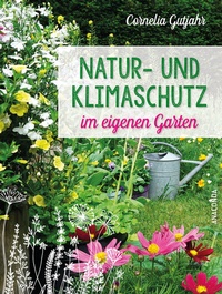 Abbildung von: Natur- und Klimaschutz im eigenen Garten - Mit wenig Wasser, natürlichem Dünger & Pflanzenschutz, insektenfreundlichen Pflanzen - Anaconda Verlag