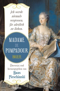 Abbildung von: Ich werde niemals vergessen, Sie zärtlich zu lieben: Madame de Pompadour. Briefe - Anaconda Verlag