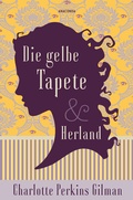 Cover: Die gelbe Tapete & Herland - Zwei feministische Klassiker in einem Band - Anaconda Verlag