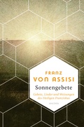 Cover: Franz von Assisi, Sonnengebete. Gebete, Lieder und Weisungen des Heiligen Franziskus - Anaconda Verlag