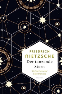 Abbildung von: Friedrich Nietzsche, Der tanzende Stern. Weisheiten und Erkenntnisse - Anaconda Verlag