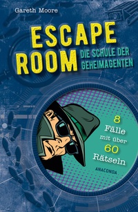 Abbildung von: ESCAPE ROOM - Die Schule der Geheimagenten. 8 Kriminalfälle mit über 60 Rätseln - Anaconda Verlag