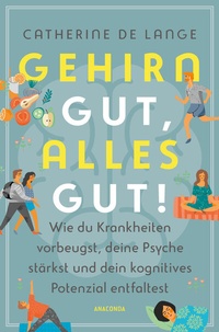 Abbildung von: Gehirn gut, alles gut. Wie du Krankheiten vorbeugst, deine Psyche stärkst und dein kognitives Potenzial entfaltest - Anaconda Verlag