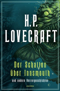 Abbildung von: H.P. Lovecraft, Der Schatten über Innsmouth. Horrorgeschichten neu übersetzt von Florian F. Marzin - Anaconda Verlag
