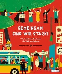 Abbildung von: Gemeinsam sind wir stark! Wie friedliche Proteste die Welt verändern - Prestel