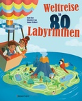 Cover: Weltreise in 80 Labyrinthen. Das R&auml;tselbuch F&uuml;r Kinder ab 7 Jahren - Bassermann