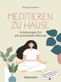 Abbildung von: Meditieren zu Hause - Anleitungen für ein achtsames Retreat - - Bassermann