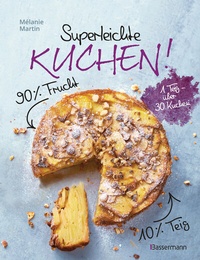 Abbildung von: Superleichte Kuchen! 90% Frucht, 10% Teig. Über 30 einfache Kuchenrezepte mit einem Grundteig - Bassermann