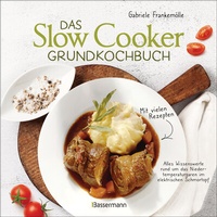Abbildung von: Das Slow-Cooker-Grundkochbuch - Informationen und Rezepte, um Zeit und Geld zu sparen - langsam gekocht schmeckt's einfach besser - Bassermann