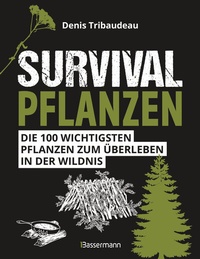 Abbildung von: Survivalpflanzen. Die 100 wichtigsten Pflanzen zum Überleben in der Wildnis - Bassermann