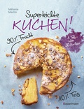 Cover: Superleichte Kuchen! 90% Frucht, 10% Teig. &Uuml;ber 30 einfache Kuchenrezepte mit einem Grundteig - Bassermann