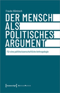 Abbildung von: Der Mensch als politisches Argument - transcript