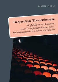 Abbildung von: Tiergestuetzte Theatertherapie. Moeglichkeiten des Einsatzes eines Therapiebegleithundes in der theatertherapeutischen Arbeit mit Kindern - Diplomica Verlag