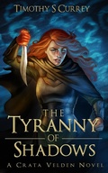 Cover: The Tyranny of Shadows - Timothy S Currey