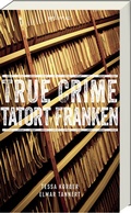 Cover: True Crime Tatort Franken - ars vivendi