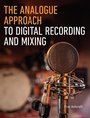 Cover: The Analogue Approach to Digital Recording and Mixing - The Crowood Press Ltd