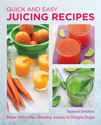 Enlarge image Cover: Quick and Easy Juicing Recipes - New Shoe Press