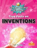 Cover: True Facts on Inventions - Crabtree Publishing Co,Canada