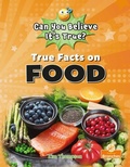 Cover: True Facts on Food - Crabtree Publishing Co,Canada