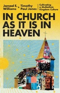 Cover: In Church as It Is in Heaven - Cultivating a Multiethnic Kingdom Culture - Inter-Varsity Press,US