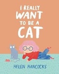 Cover: I Really Want To Be a Cat - Walker Books Ltd