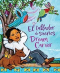 Cover: Dream Carver / El Tallador de Suenos - Cinco Puntos Press