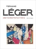 Cover: Fernand Leger and the Rooftops of Paris - Tijdsbeeld & Piece Montee