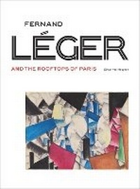 Enlarge image Cover: Fernand Leger and the Rooftops of Paris - Tijdsbeeld & Piece Montee