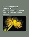 Cover: Vital Records of Hamilton, Massachusetts, to the End of the Year 1849 - Rarebooksclub.com