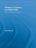 Cover: Politics of Culture in Liberal Italy - Routledge