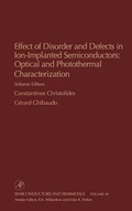 Cover: Effect of Disorder and Defects in Ion-Implanted Semiconductors: Optical and Photothermal Characterization: Volume 46 - Academic Press