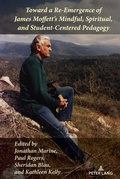 Cover: Toward a Re-Emergence of James Moffett's Mindful, Spiritual, and Student-Centered Pedagogy - Peter Lang Verlag
