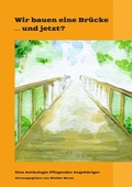 Cover: Wir bauen eine Br&uuml;cke . und jetzt? - Pflegende Angeh&ouml;rige bauen Br&uuml;cken