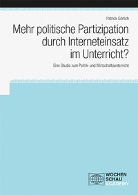 Abbildung von: Mehr politische Partizipation durch Interneteinsatz im Unterricht? - Wochenschau Verlag