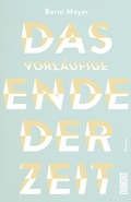 Cover: Das vorl&auml;ufige Ende der Zeit - DuMont Buchverlag