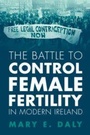 Cover: The Battle to Control Female Fertility in Modern Ireland - Cambridge University Press