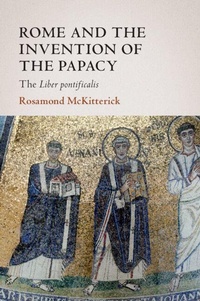 Enlarge image Cover: Rome and the Invention of the Papacy - Cambridge University Press