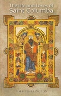 Cover: The Life and Loves of Saint Columba - Austin Macauley Publishers