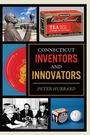 Cover: Connecticut Inventors and Innovators - The History Press