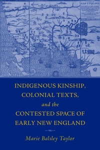 Enlarge image Cover: The Indigenous Kinship, Colonial Texts, and the Contested Space of Early New England - University of Massachusetts Press